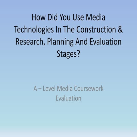 How Did You Use Media Technologies In The Construction & Research, Planning A...