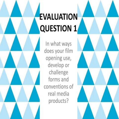 EVALUATION - Question 1 - In what ways does your film opening use, develop or...
