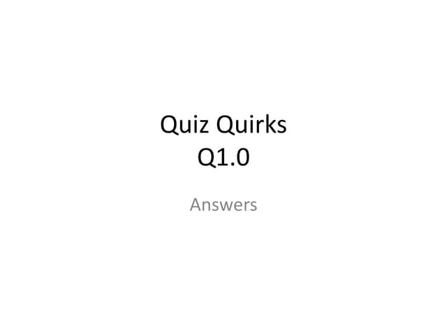 Q1.0 [Quiz Quirks]