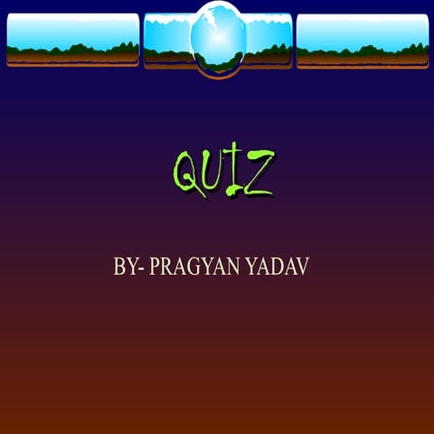 QUIZ BY - PRAGYAN YADAV