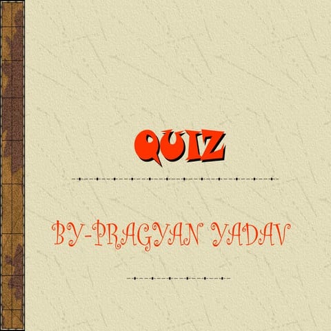 QUIZ  BY- PRAGYAN YADAV