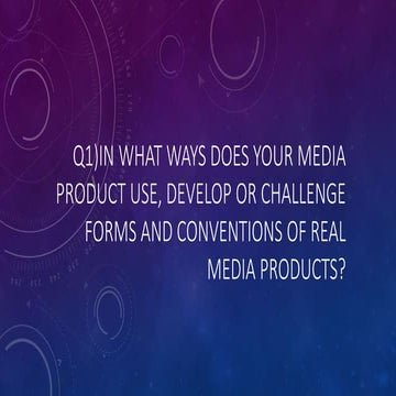Q1) In what ways does your media product use, develop or challenge forms and ...