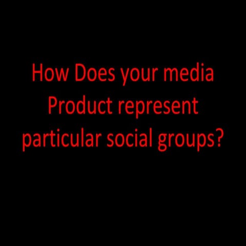 How does your media product represent particular social groups?