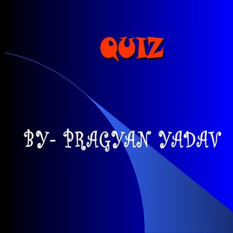 QUIZ BY - PRAGYAN YADAV