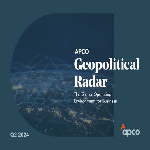 Q2 2024 APCO Geopolitical Radar - The Global Operating Environment for Business