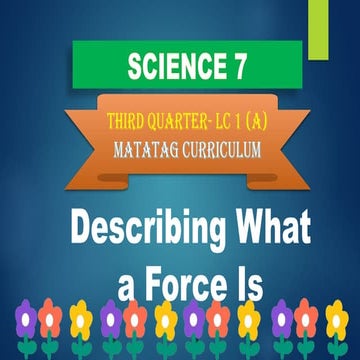 Describing what force is : Q3-SCIENCE 7-LC 1 (A).pptx