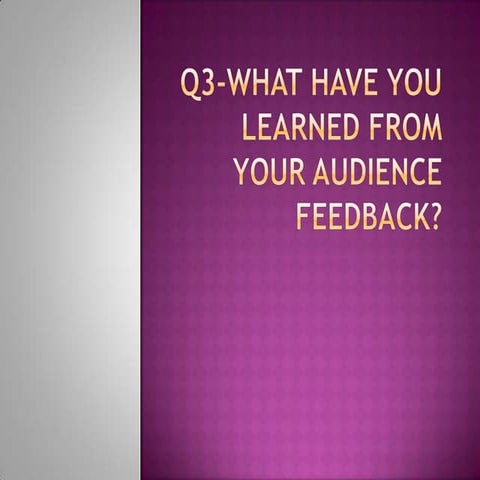 Q3  -what have you learned from your audience feedback-1