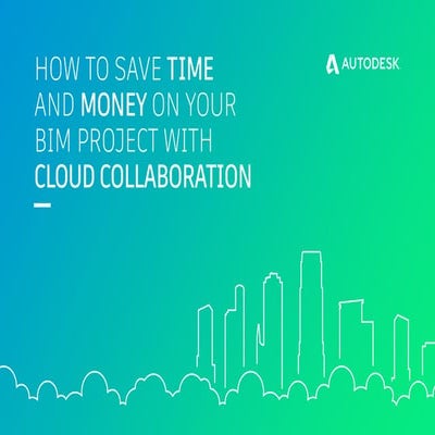 How to save time and money on your BIM project with cloud collaboration