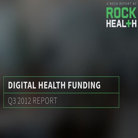 Q3 2012 Digital Health Funding Report by @Rock_Health