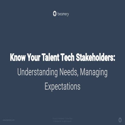 Know your Talent Tech Stakeholders: Understanding Needs, Managing Expectations