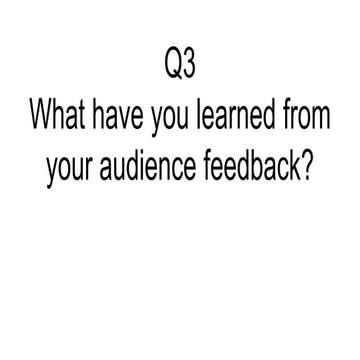 Q3 What have you learned from your audience feedback 