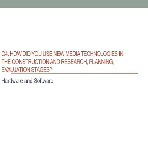 Q4. How did you use new media technologies in the construction and research, ...