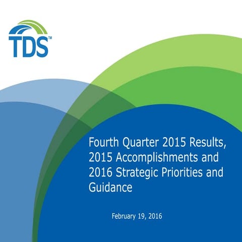 TDS Q4 2015 Earnings Presentation