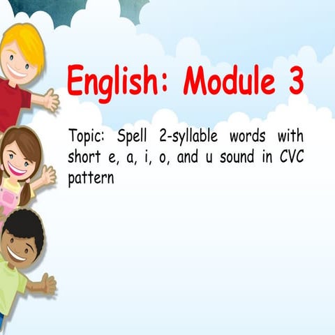 Q4_ENGLISH_MOD 3_Spell 2-syllable words with short e, a, i, o, and u ...