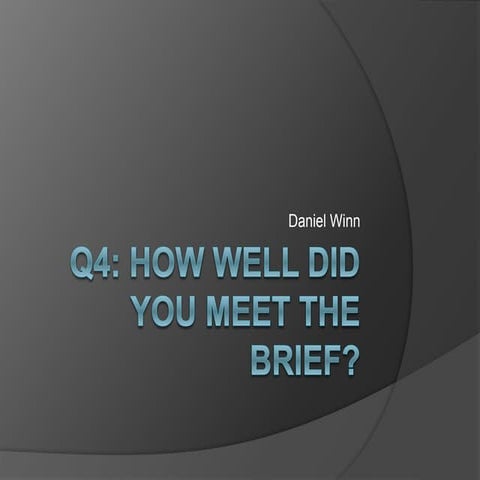 Q4: How well did you meet the brief?