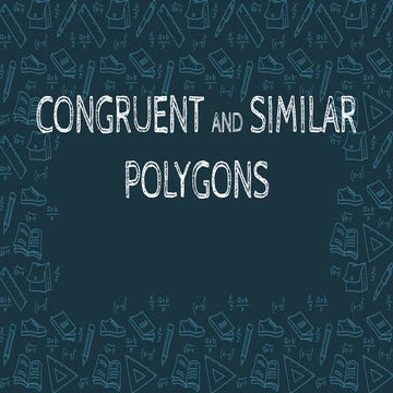 Congruent and Similar Polygons