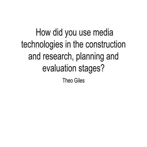  How did you use media technologies in the construction and research, plannin...