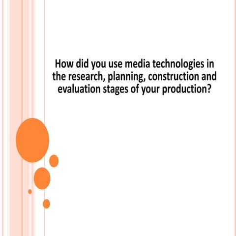 How did you use media technologies in the research, planning, construction an...