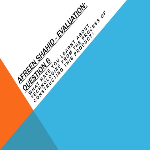 Afreen Shahid - Question 6 Media Evaluation 