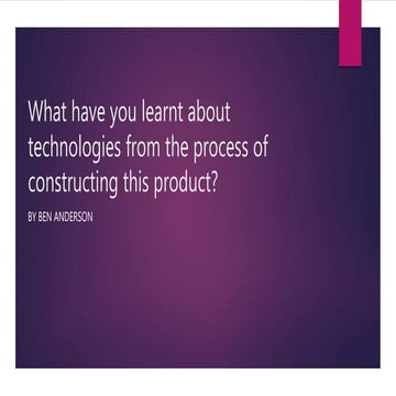 Q6-What have you learnt about technologies from the process of constructing t...