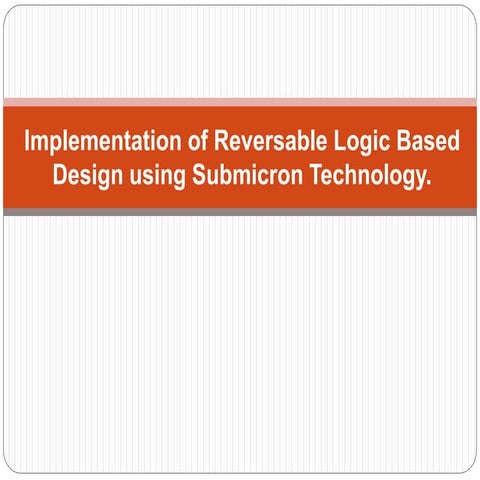 Implementation of Reversable Logic Based Design using Submicron Technology