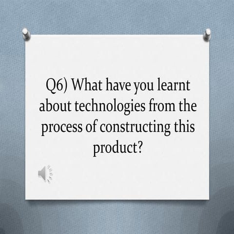 Q6) what have you learnt about technologies