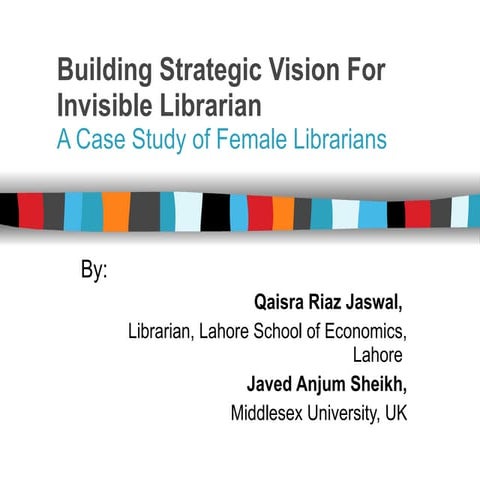 Building strategic vision for invisible librarians by Qaisara Riaz