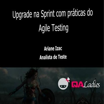 Upgrade na sprint com práticas do agile testing - QA Ladies 2a Noite
