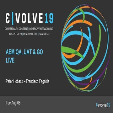 Evolve 19 | Pete Hoback & Francisco Fagalde | AEM QA, UAT, & Go Live