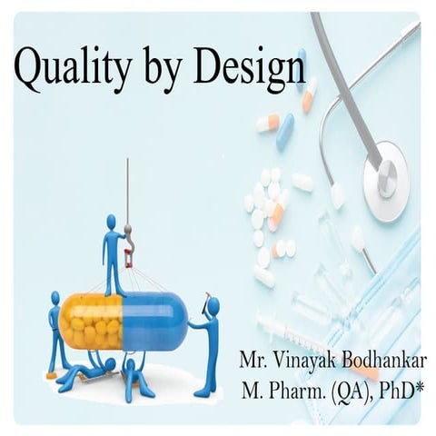 Quality by Design, Objective & benefits of QbD,  Elements of QbD,  Design tools