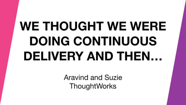 We thought we were doing continuous delivery and then... 