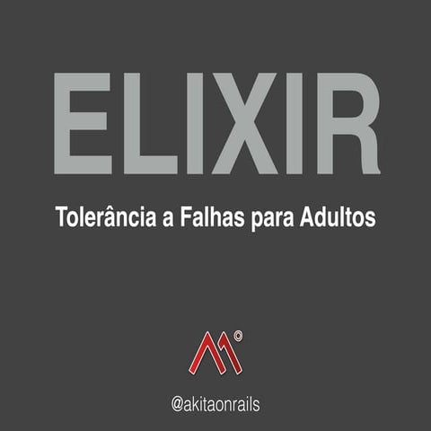 Elixir: Tolerância a Falhas para Adultos - OneDay Baixada Santista