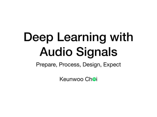 Deep Learning with Audio Signals: Prepare, Process, Design, Expect