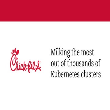 Chick-fil-A: Milking the most out of thousands of kubernetes clusteres