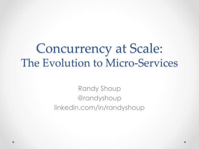 Concurrency at Scale:  Evolution to Micro-Services