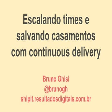 Qcon SP 2015 - Escalando times e salvando casamentos com continuous delivery