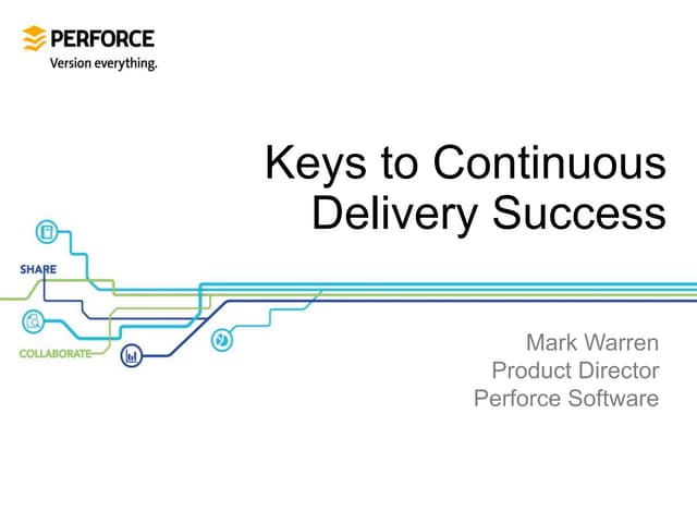 Keys to Continuous  Delivery Success - Mark Warren, Product Director, Perforc...