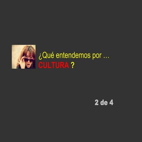 Qué Entendemos por Cultura (Parte 2/4)