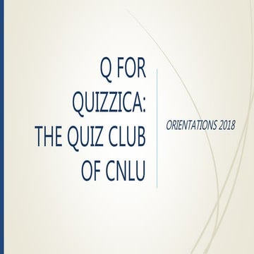 Q For Quizzica: The CNLU Quiz Club Orientation 2018