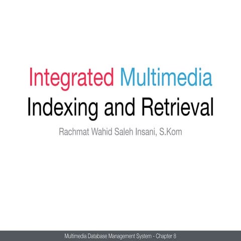 Integrated Multimedia Indexing and Retrieval