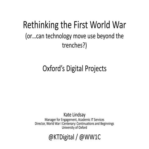 Oxford’s Digital Projects: Rethinking the First World War (or 'can technology move use beyond the trenches?') 