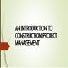 AN INTRODUCTION TO CONSTRUCTION PROJECT MANAGEMENT | PPT