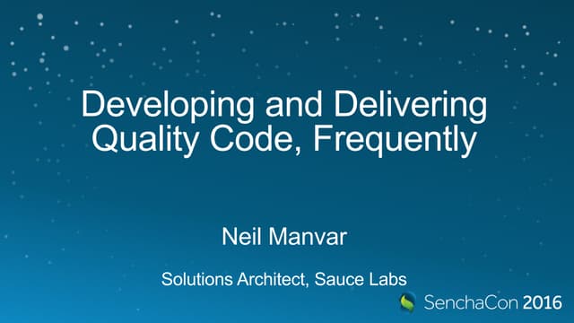 SenchaCon 2016: Developing and Delivering Quality Code, Frequently - Neil Manvar