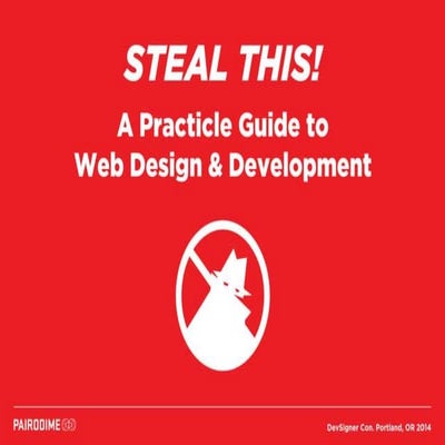 STEAL THIS! A Practical Guide to Web Design and Development