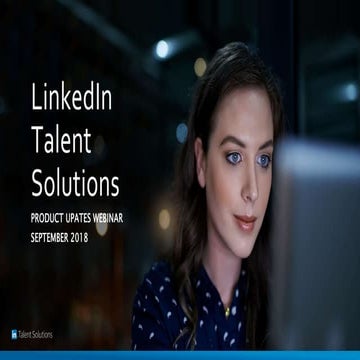 LinkedIn Talent Solutions - Product Updates Webinar - Sept 2018