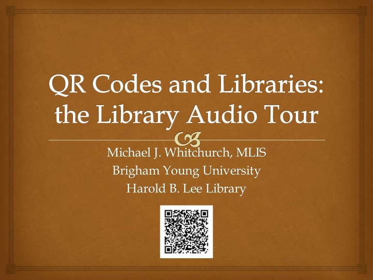 QR Codes and Libraries : The Library Audio Tour