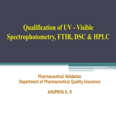 QUALIFICATION OF UV-VISIBLE SPECTROPHOTOMETER, FTIR, DSC, HPLC