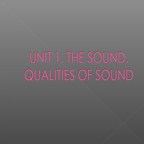 Qualities of sound.  The sound