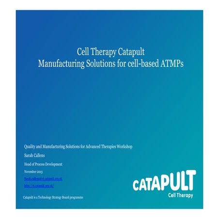 Cell Therapy Catapult Manufacturing Solutions for cell-based ATMPs. A present...