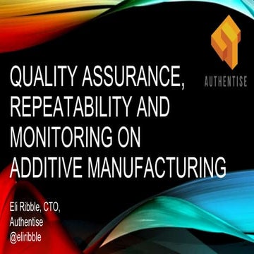 Quality assurance, repeatability and monitoring on additive ...
